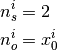 n_s^i &= 2 \\
n_o^i &= x_0^i